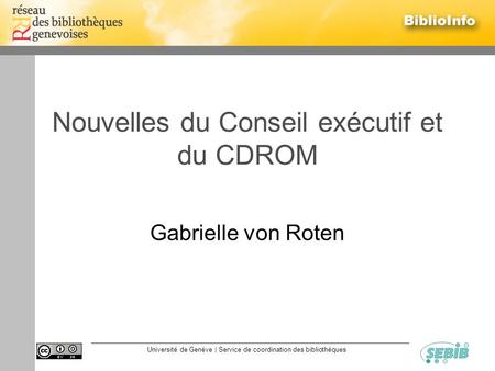 Université de Genève | Service de coordination des bibliothèques Nouvelles du Conseil exécutif et du CDROM Gabrielle von Roten.