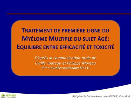 Traitement de première ligne du Myélome Multiple du sujet âgé: Equilibre entre efficacité et toxicité D’après la communication orale de Cyrille Touzeau.