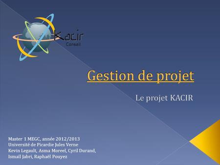 Gestion de projet Le projet KACIR Master 1 MEGC, année 2012/2013