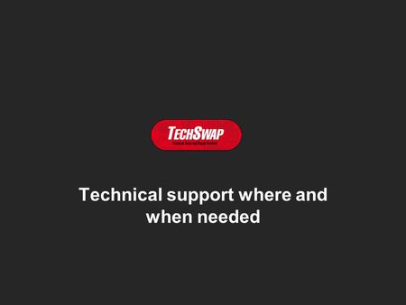 Technical support where and when needed. Que faisons-nous ? Pourquoi ? Comment ?