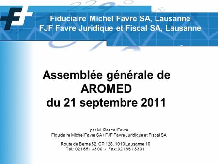 Assemblée générale de AROMED du 21 septembre 2011 par M. Pascal Favre Fiduciaire Michel Favre SA / FJF Favre Juridique et Fiscal SA Route de Berne 52,