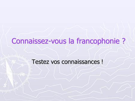 Connaissez-vous la francophonie ?