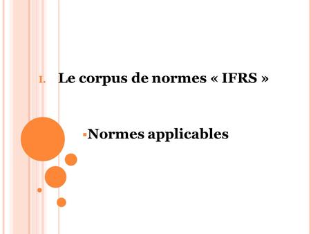 Le corpus de normes « IFRS » Normes applicables