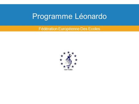 Programme Léonardo Fédération Européenne Des Ecoles.