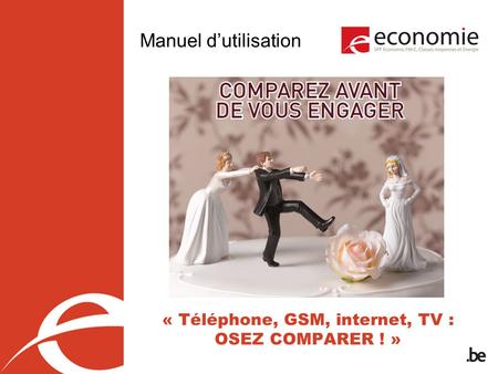 Manuel dutilisation « Téléphone, GSM, internet, TV : OSEZ COMPARER ! »