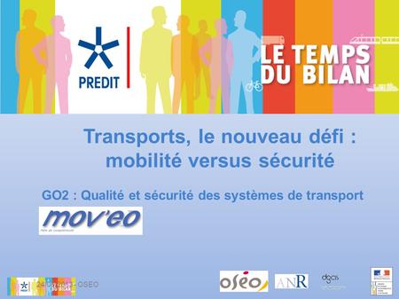 GO2 : Qualité et sécurité des systèmes de transport Transports, le nouveau défi : mobilité versus sécurité 24/06/2013 - OSEO.