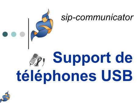Support de téléphones USB sip-communicator. Support de téléphones USB pour Sip communicator Apercu rapide et objectifs du projet Sélection du téléphone.