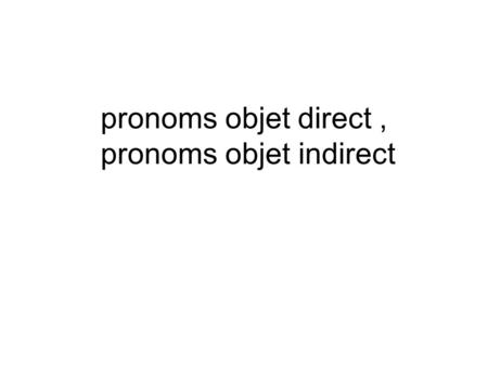 pronoms objet direct , pronoms objet indirect
