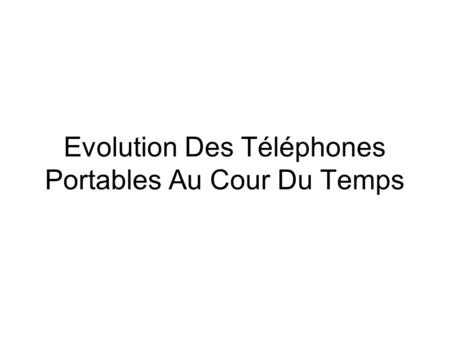 Evolution Des Téléphones Portables Au Cour Du Temps