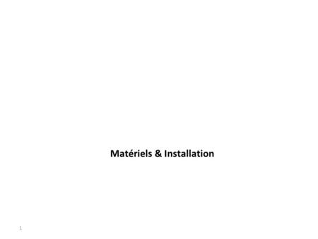 Matériels & Installation