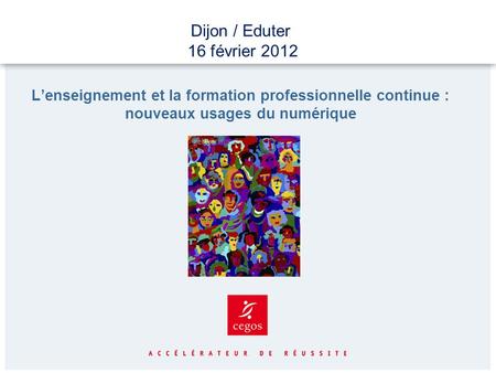 Dijon / Eduter 16 février 2012 L’enseignement et la formation professionnelle continue : nouveaux usages du numérique.