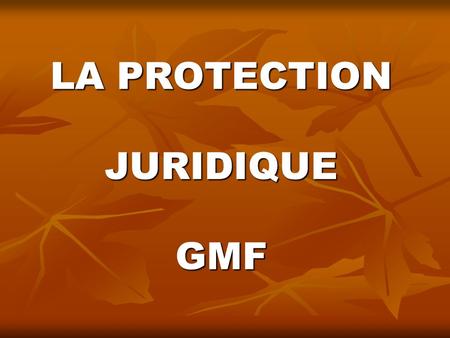 LA PROTECTION JURIDIQUE GMF