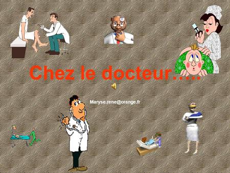 Chez le docteur….. Maryse.rene@orange.fr.