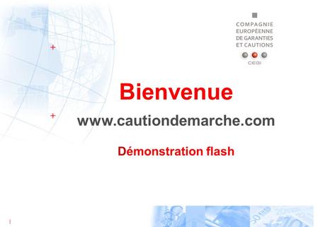 1 Bienvenue www.cautiondemarche.com Démonstration flash.