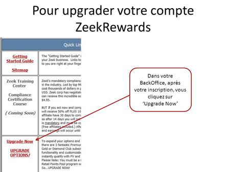 Pour upgrader votre compte ZeekRewards Dans votre BackOffice, après votre inscription, vous cliquez sur Upgrade Now.