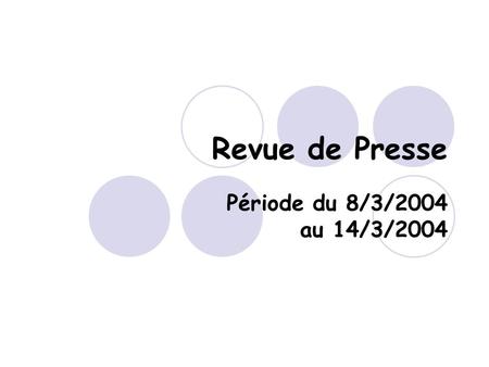 Revue de Presse Période du 8/3/2004 au 14/3/2004.
