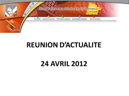 REUNION D’ACTUALITE 24 AVRIL 2012.