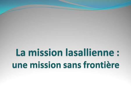 La mission lasallienne : une mission sans frontière