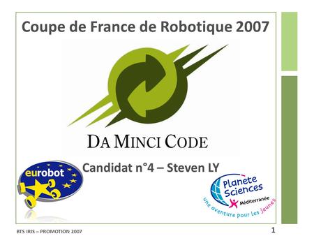 Coupe de France de Robotique 2007 Candidat n°4 – Steven LY BTS IRIS – PROMOTION 2007 1.