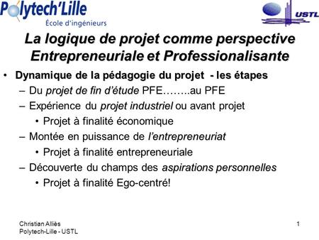Christian Alliès Polytech-Lille - USTL 1 Dynamique de la pédagogie du projet - les étapesDynamique de la pédagogie du projet - les étapes projet de fin.