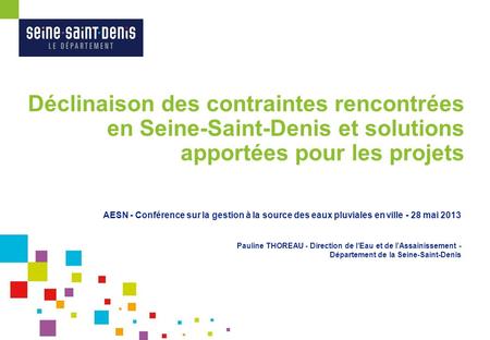 Déclinaison des contraintes rencontrées en Seine-Saint-Denis et solutions apportées pour les projets AESN - Conférence sur la gestion à la source des eaux.