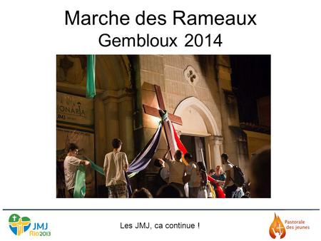 Marche des Rameaux Gembloux 2014 Les JMJ, ca continue !