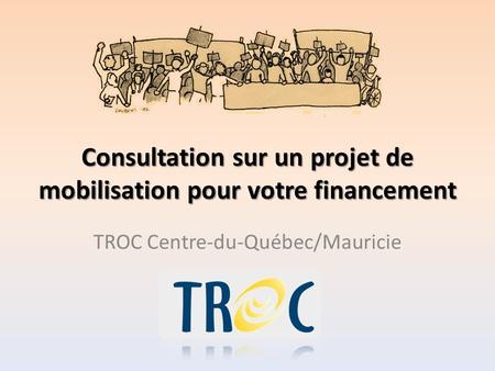 Consultation sur un projet de mobilisation pour votre financement TROC Centre-du-Québec/Mauricie.