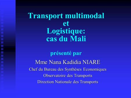 Transport multimodal et Logistique: cas du Mali présenté par