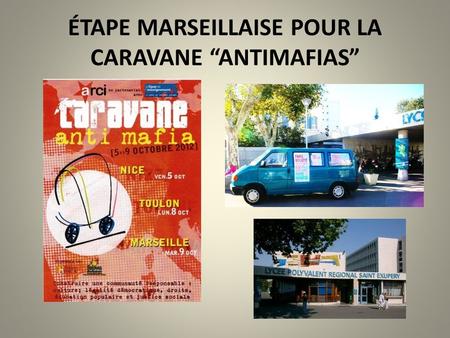 ÉTAPE MARSEILLAISE POUR LA CARAVANE ANTIMAFIAS. La caravane antimafias est un moment de mobilisation civique organisé par Libera, ARCI, Avviso Pubblico.
