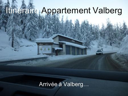 Itinéraire Appartement Valberg Arrivée à Valberg….