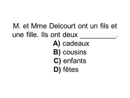 M. et Mme Delcourt ont un fils et une fille. Ils ont deux _________