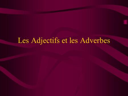 Les Adjectifs et les Adverbes