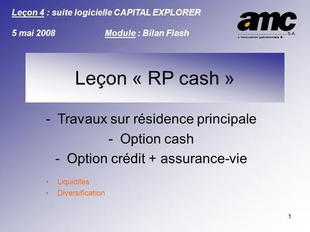 1 -Travaux sur résidence principale -Option cash -Option crédit + assurance-vie Liquidités Diversification Leçon : SIMULATION Leçon 4 : suite logicielle.