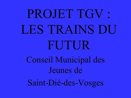 PROJET TGV : LES TRAINS DU FUTUR