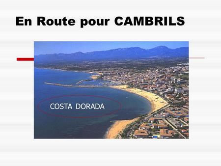 En Route pour CAMBRILS COSTA DORADA.