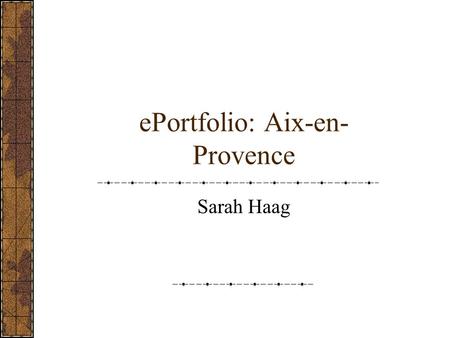 ePortfolio: Aix-en- Provence Sarah Haag Lecole J'étudie à Aix-en-Provence à linstitute pour luniversite Americaine. J'étudie les sciences politiques.