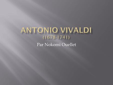 Antonio Vivaldi (1678-1741) Par Nokomi Ouellet.