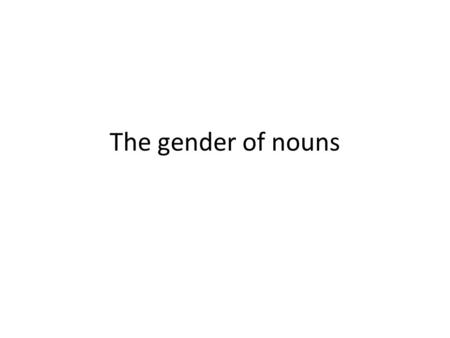 The gender of nouns. Un hommea man Une femmea women.