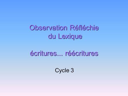 Observation Réfléchie du Lexique écritures... réécritures