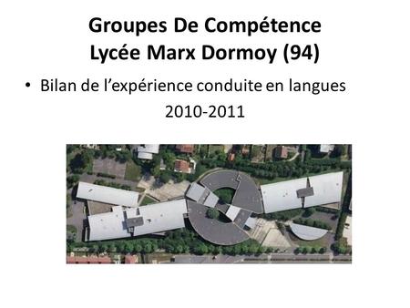 Groupes De Compétence Lycée Marx Dormoy (94) Bilan de lexpérience conduite en langues 2010-2011.