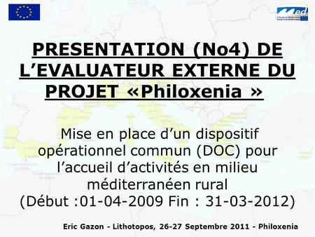 PRESENTATION (No4) DE LEVALUATEUR EXTERNE DU PROJET «Philoxenia » - - Mise en place dun dispositif opérationnel commun (DOC) pour laccueil dactivités en.