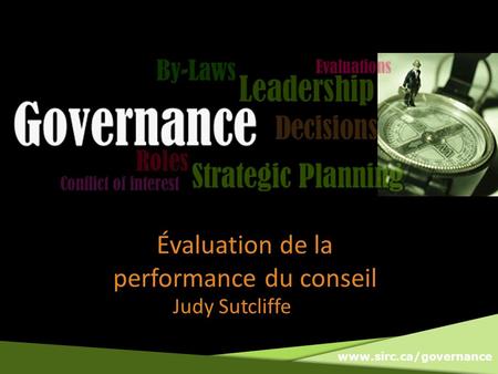 Www.sirc.ca/governance Évaluation de la performance du conseil Judy Sutcliffe.