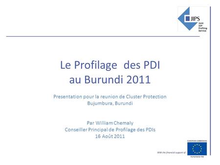 Le Profilage des PDI au Burundi 2011 Presentation pour la reunion de Cluster Protection Bujumbura, Burundi Par William Chemaly Conseiller Principal.