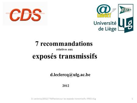 D. Leclercq (2012) 7 Réflexions sur les exposés transmissifs. IFRES-ULg1 7 recommandations relatives aux exposés transmissifs 2012.