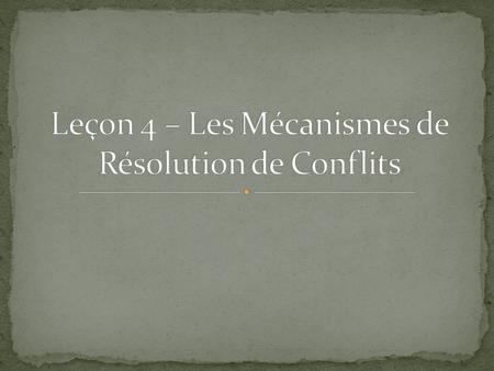 Leçon 4 – Les Mécanismes de Résolution de Conflits