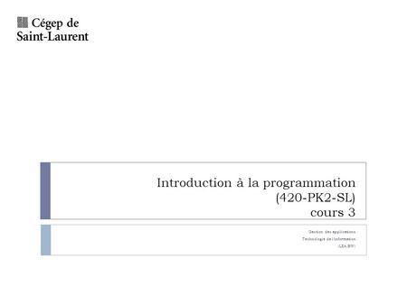 Introduction à la programmation (420-PK2-SL) cours 3 Gestion des applications Technologie de linformation (LEA.BW)