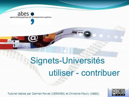 Signets-Universités Tutoriel réalisé par Damien Poivet (CERIMES) et Christine Fleury (ABES) utiliser - contribuer.