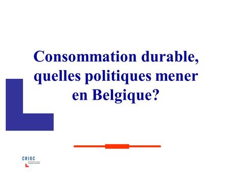 Consommation durable, quelles politiques mener en Belgique?