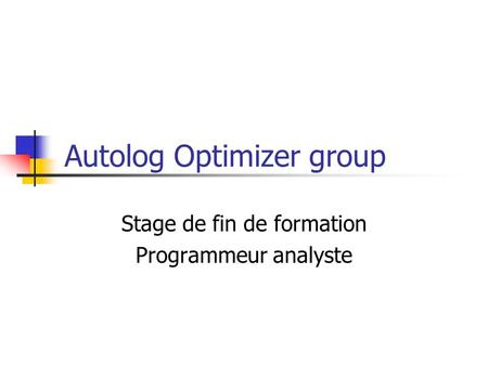 Autolog Optimizer group Stage de fin de formation Programmeur analyste.