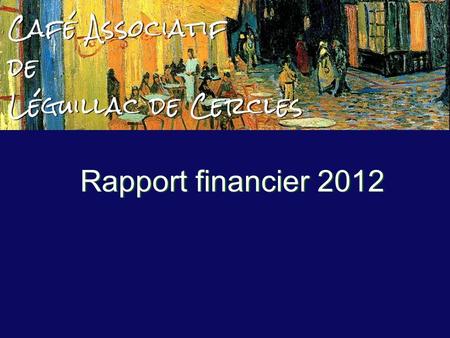 Rapport financier 2012. Le compte de résultat 1 1 2 2 Le bilan.